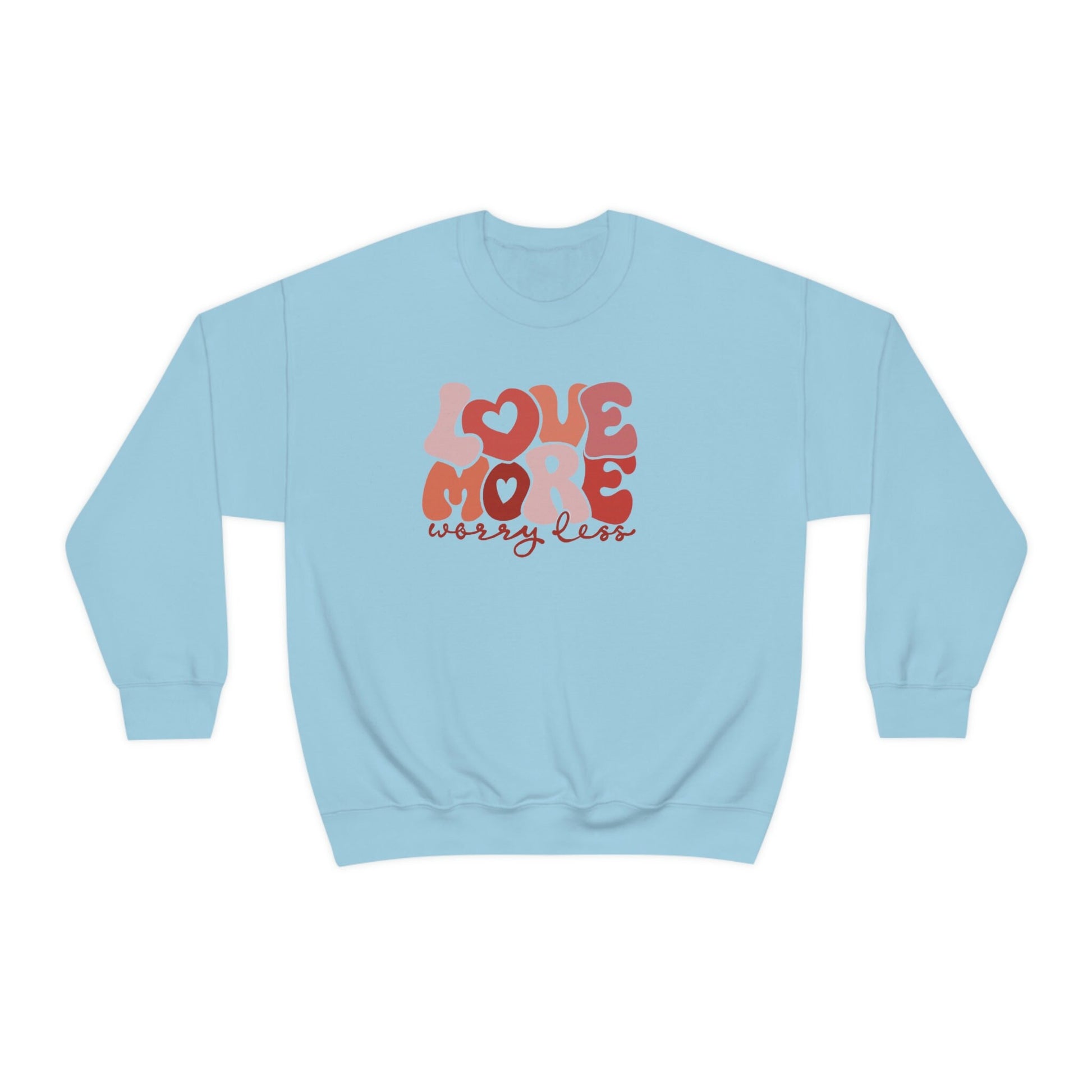 Love More Worry Less Sweatshirt, Valentines Day Gift, Love Sweatshirt, Gift for Girlfriend, Worry Less Tee, Inspirational Gift,Love More tee