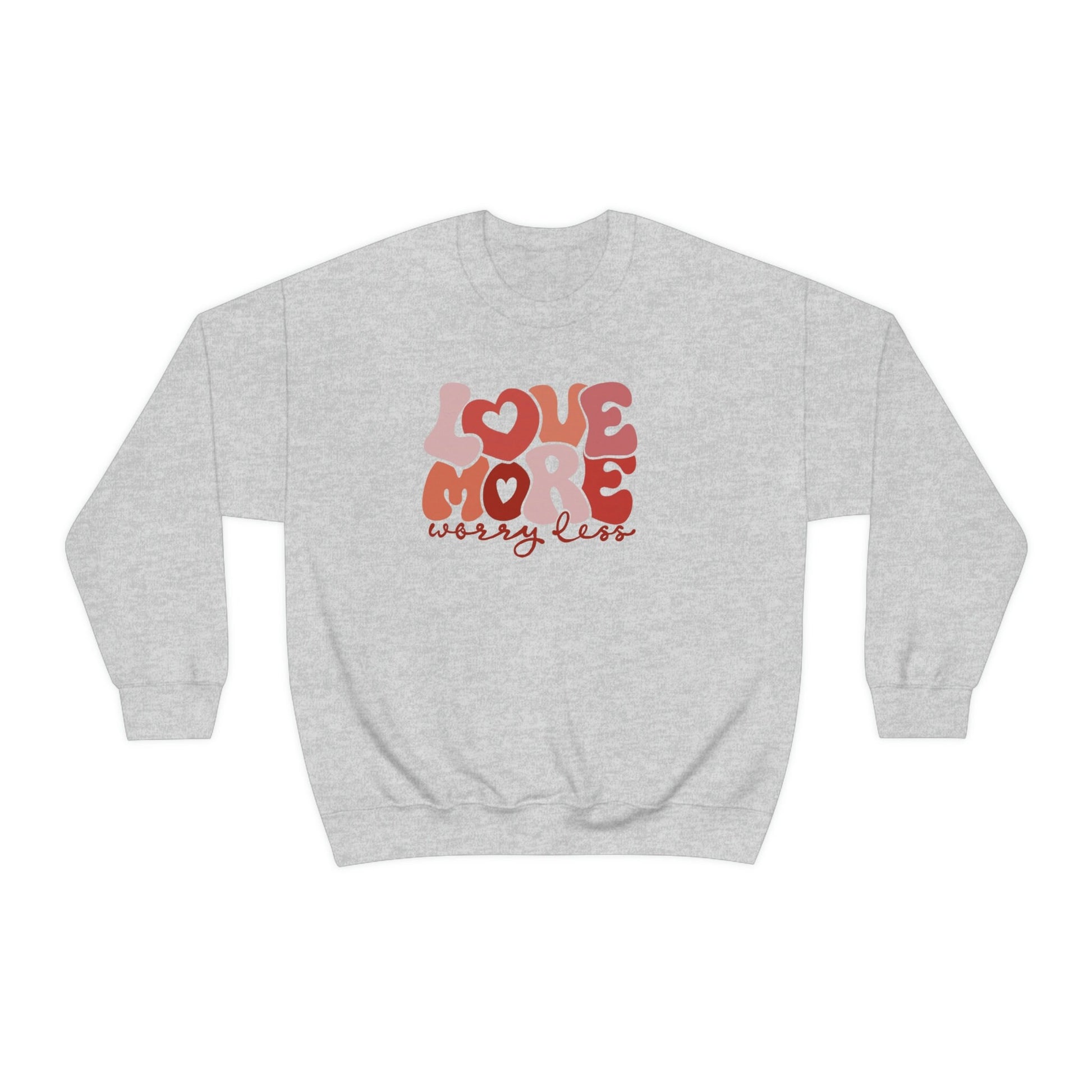 Love More Worry Less Sweatshirt, Valentines Day Gift, Love Sweatshirt, Gift for Girlfriend, Worry Less Tee, Inspirational Gift,Love More tee