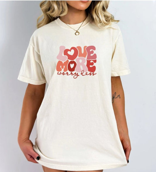 Love More Worry Less sjirt, Valentines Day, Love comfort color, Gift for Girlfriend, Worry Less Tee,Love More tee, Comfort Color Tee